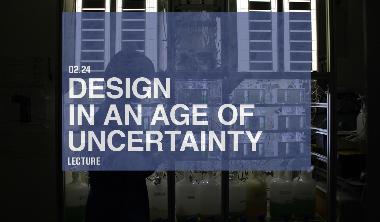 02.24 - Lecture - Design in an Age of Uncertainty