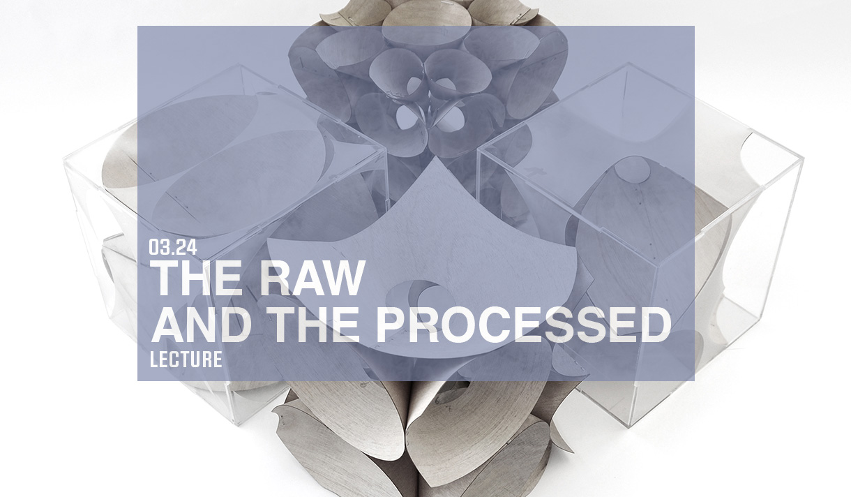 03.24 - Lecture - The Raw and the Processed